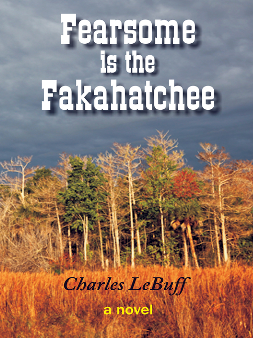 Title details for Fearsome is the Fakahatchee by Charles LeBuff - Available